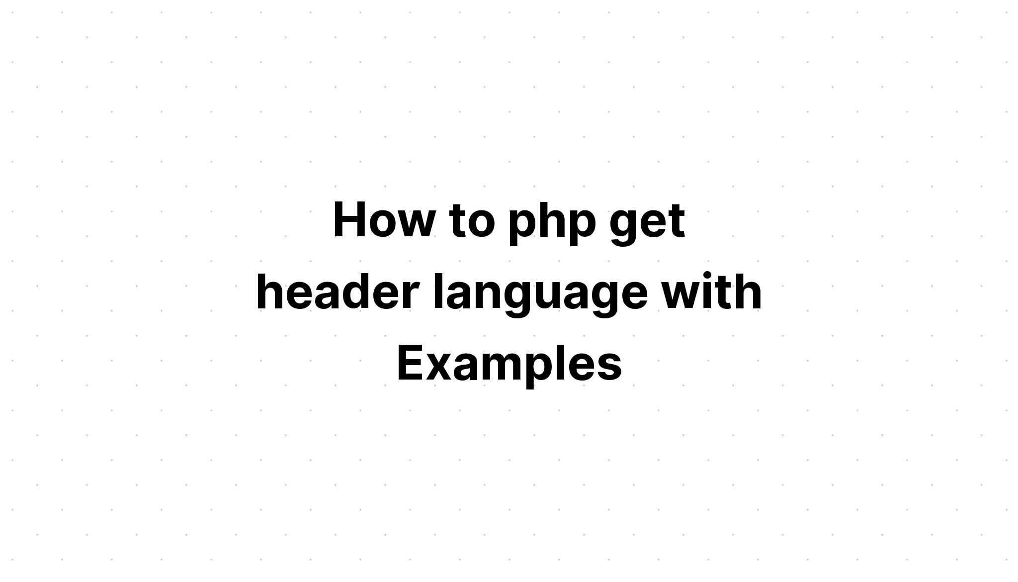Cách php lấy ngôn ngữ tiêu đề với các ví dụ
